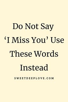 the words do not say i miss you use these words instead