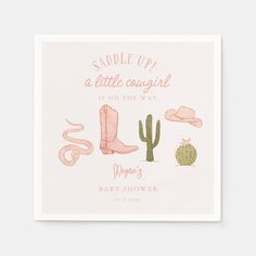 a card that says saddle up, a little cowgirl is on the way and a cactus