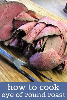 a close up of food on a cutting board with text overlay that reads how to cook eye of round roast