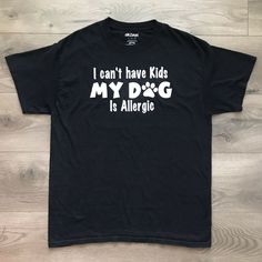 GILDAN T-Shirt Size L Black GraphicTee I CANT HAVE KIDS MY DOG IS ALLERGIC Top #Gildan #Basic #Casual My Dog, I Cant, Like New, Mens Tshirts, Mens Tops, Women's Top