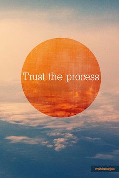 an orange circle with the words trust the process on it in front of some clouds