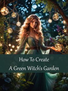 a woman in a green dress with the words how to create a green witch's garden