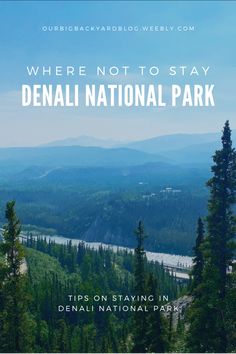 the view from denali national park with text where not to stay denali national park tips on staying in denali national park