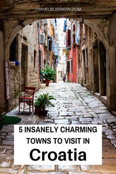 an alleyway in croatia with the words 5 insanely charming towns to visit in croatia