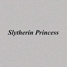 the word sytherin princess written in black on a gray background