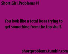 a purple background with the words short girl problems 1 you look like a total losing to get something from the top shelf