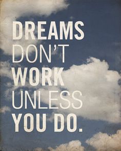 a poster with the words dreams don't work unless you do, and clouds in the background