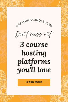 an orange and white background with the words 3 course hosting platforms you'll love learn more