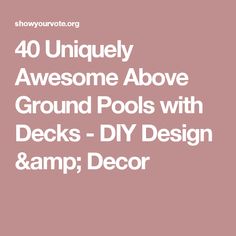 the words 40 uniquely awesome above ground pools with decks - diy design and lamp decor