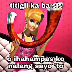 the barbie doll is holding up a large sausage in front of her face and text reads, titigi ka ba sis o ihanampas ko