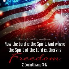 an american flag and fireworks with the words,'now the lord is the spirit and where