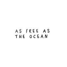 the words as free as the ocean are drawn in black ink