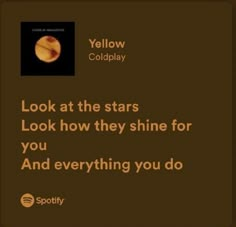 an image of a yellow solar with the caption'look at the stars look how they shine for you and everything you do '