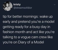 a tweet that reads, tips for better mornings wake up early and pretend you're a model getting ready for a busy day in fashion month and act