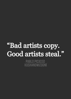 a black and white photo with the words bad artists copy good artists steal paul picasso