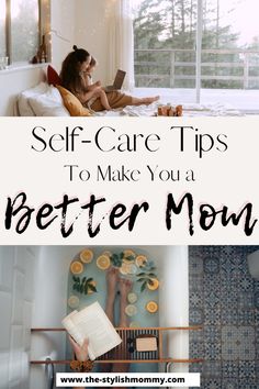 two pictures with the words self care tips to make you a better mom on them