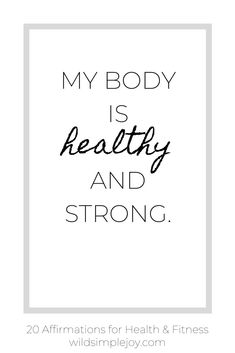 the words, my body is healthy and strong are shown in black ink on a white background