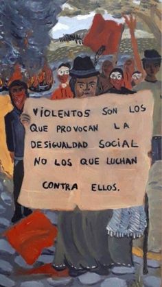 a painting of people holding a sign that reads violentos son los que provocan la dessuad social nolos que lu