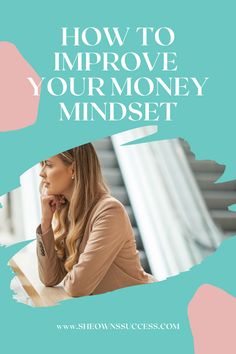 a woman sitting at a desk with the words how to improve your money mindset