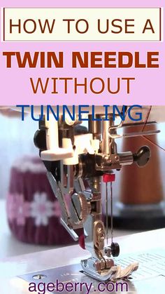 a sewing machine with the words how to use a twin needle without tunneling