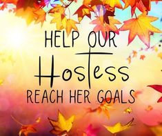 the words help our hostess reach her goals in front of fall leaves and bright sunlight