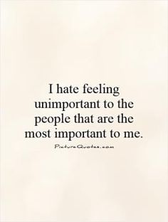 Feeling Unimportant, Quotes Family, Trendy Quotes, Ideas Quotes, Les Sentiments, Super Ideas