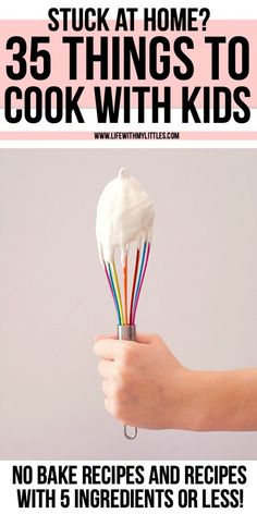 a hand holding a whisk with whipped cream on it and the words stuck at home? 35 things to cook with kids