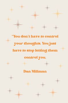 an orange and white quote with stars in the background that says, you don't have to control your thoughts you just have to stop letting them control you control you