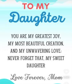 a greeting card with the words to my daughter, you are my greatest joy in most beautiful creation and my unwring love never forget that my sweet daughter