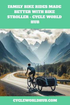 a man riding his bike down the road with mountains in the background and text that reads family bike rides made better with bike stroller - cycle world hub