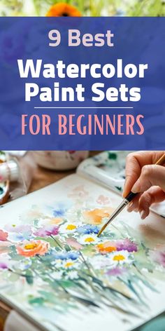 a person painting flowers with the words 9 best watercolor paint sets for beginners