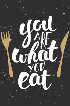 the words you are what you eat written in white on a black background with utensils