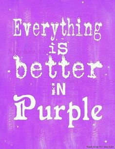 a purple sign with the words everything is better in purple written on it, surrounded by flowers