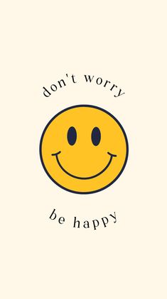 a yellow smiley face with the words don't worry be happy