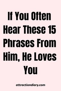 Pink background with bold text stating "If You Often Hear These 15 Phrases From Him, He Loves You" and the website "attractiondiary.com" at the bottom. How Do You Know Your In Love Quotes, What Does It Mean To Love Someone, When He Calls You Beautiful, How To Tell Someone You Need Space, When To Say I Love You In A Relationship, How To Tell Him Your Feelings, How To Tell Someone You Love Them, Relationship Posts, Best Marriage Advice