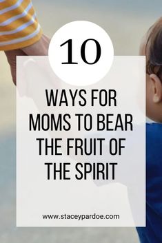 a baby holding the hand of an adult with text overlay that reads 10 ways for moms to bear the fruit of the spirit