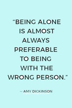 "Life is too precious to waste it with the wrong person. You're better off alone until the right one comes along" ― Tony Gaskins. Click here for 170 positive quotes about being single and happy. They're perfect if you feel like you’ve been single forever or getting over a breakup. It’s time to be a happy woman! Single Single Quotes, Better Off Single Quotes, Letting Go Of Love Quotes, Single Pringle