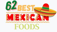 mexican food with the words 52 best mexican foods written in large letters and an image of a sombrero