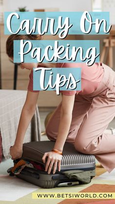 a woman packing her suitcase on the floor with text overlay that reads, carry on packing tips