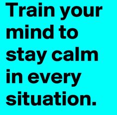 there is a blue poster with the words train your mind to stay calm in every situation