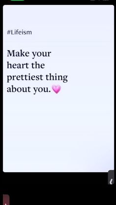 an image of someone's text message on their cell phone that says, make your heart the prettiest thing about you