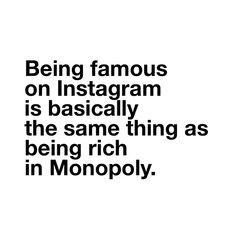 an image with the words being famous on instagram is basically the same thing as being rich in monopoly