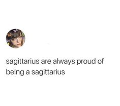 a woman with short hair and bangs in front of a white background text reads sagitritius are always proud of being a sagittrirus