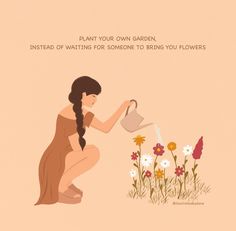 a woman is pouring water into a flower pot with the caption plant your own garden instead of waiting for someone to bring you flowers