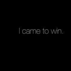 the words i came to win are in white on black