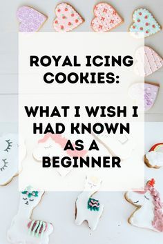 royal icing cookies what i wish i had known as a beginner