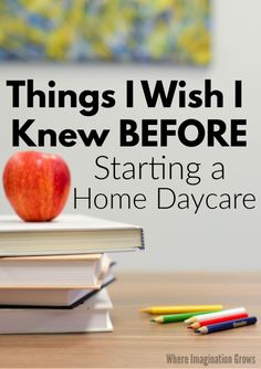 an apple sitting on top of a stack of books with the words things i wish i knew before starting a home daycare