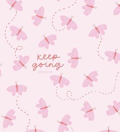 a pink background with butterflies and the words keep going written in red ink on it