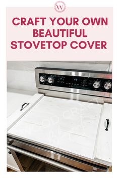 a stove with the words craft your own beautiful stovetop cover