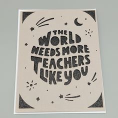 the world needs more teachers like you sticker on a white card with black lettering